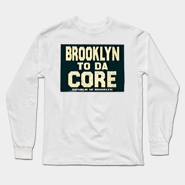 BROOKLYN TO DA CORE Long Sleeve T-Shirt by Digz